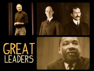 Great
leaders
 