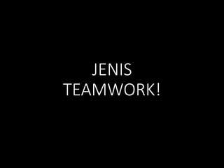 JENIS
TEAMWORK!
 
