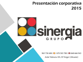 965 750 488 / / 670 503 700 / /660 666 943
Avda Valencia 101, El Verger (Alicante)
Presentación corporativa
2015
 