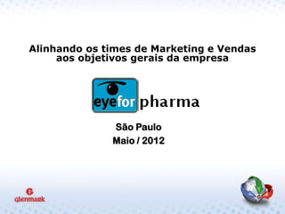 Alinhando os times de Marketing e Vendas
     aos objetivos gerais da empresa




              São Paulo
              Maio / 2012
 