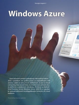 Sinergija magazin 3




Windows Azure




   Osim tehničkih izmena i poboljšanja, Microsoft je tokom
2010. i početkom ove godine počeo sa unapređenjem svih
servera i alatki za rad sa Azure platformom, to jest za Cloud
computing. Ove novosti treba da ohrabre nove primene Azu­
re platforme u poslovnom okruženju. Promene su doživeli i
Small Business Server, Windows Server 2008 R2, a najavljen
je nastavak aktivnosti za prilagođavanje Dynamics AX cloud
platformi.

Powered by: Internet ogledalo
 