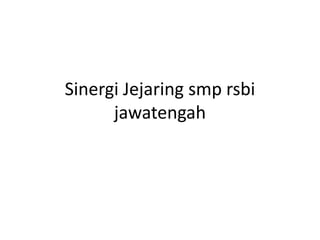 Sinergi Jejaring smp rsbi jawatengah 