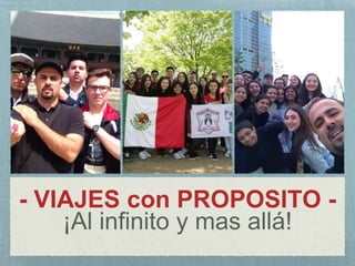 - VIAJES con PROPOSITO -
¡Al infinito y mas allá!
 