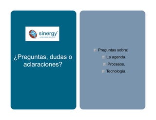 ¿Preguntas, dudas o
aclaraciones?
 Preguntas sobre:
 La agenda.
 Procesos.
 Tecnología.
 