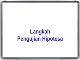 Langkah
Pengujian Hipotesa
26
 