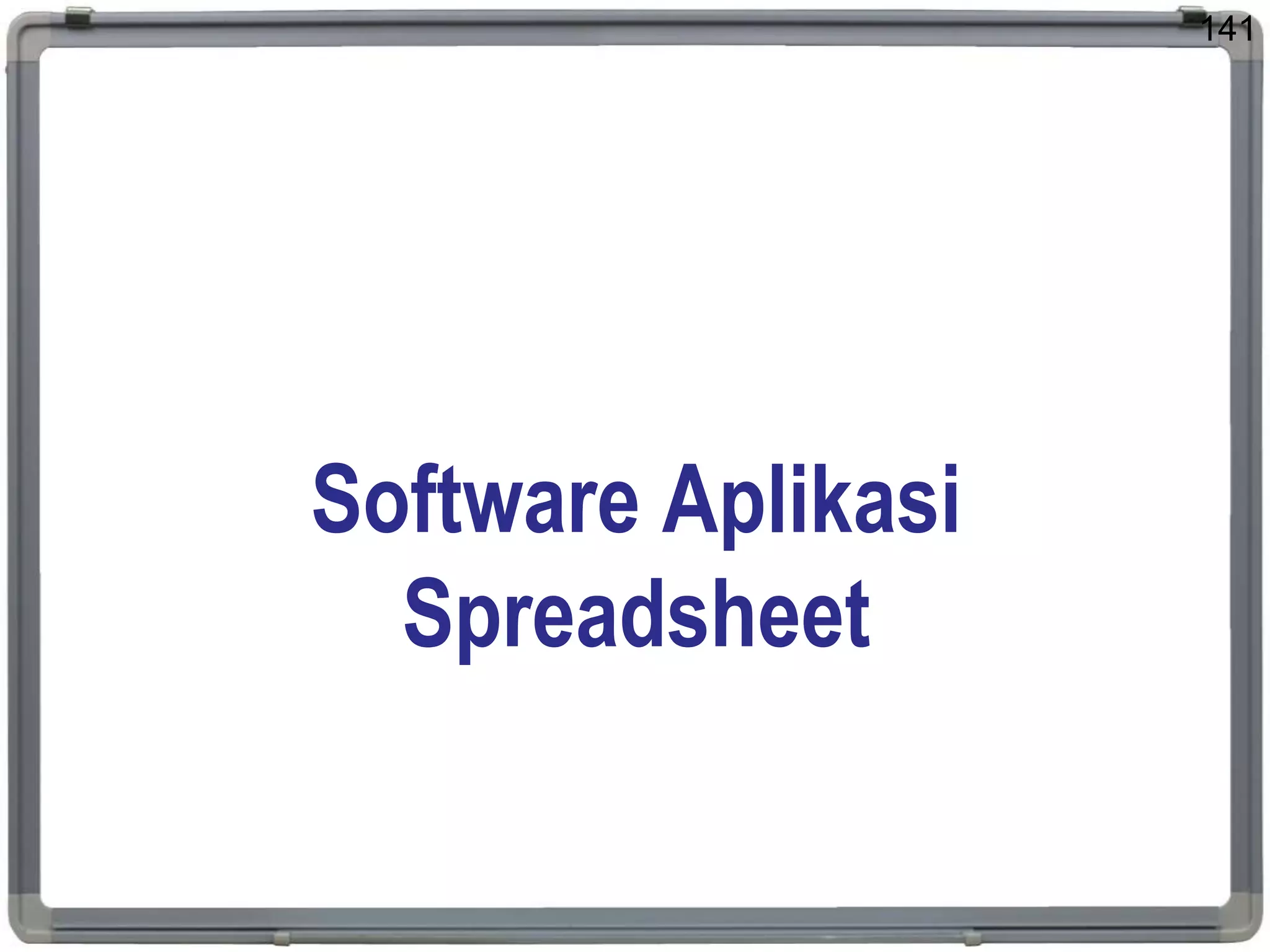 Software Aplikasi
Spreadsheet
141
 