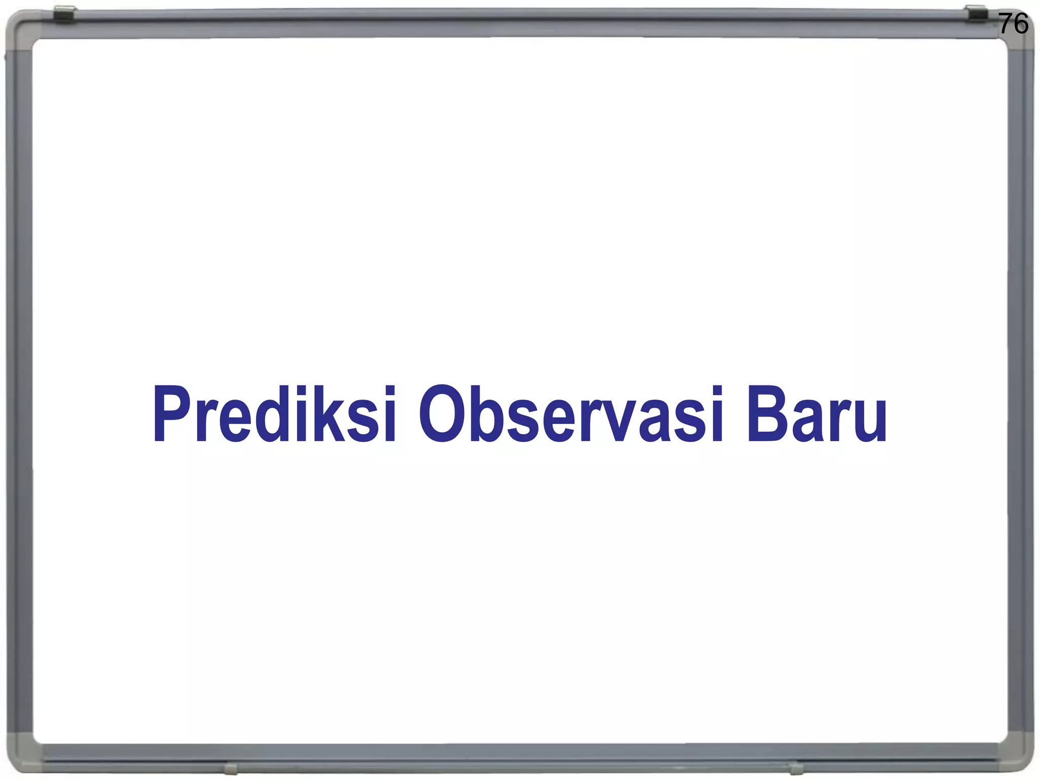 Prediksi Observasi Baru
76
 