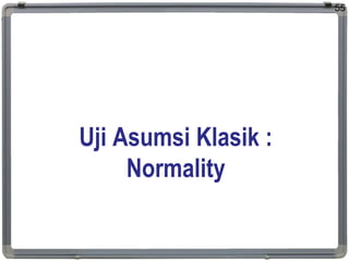 Uji Asumsi Klasik :
Normality
55
 