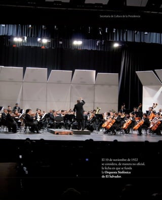 Secretaría de Cultura de la Presidencia




 El 10 de noviembre de 1922
 se considera, de manera no oficial,
 la fecha en que se funda
 la Orquesta Sinfónica
 de El Salvador.
 
