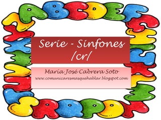 Serie - Sinfones /cr/ María José Cabrera Soto www.comunicaresmasquehablar.blogspot.com 