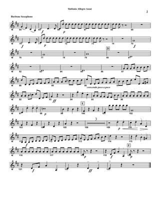 &
##
64
œ œ œ œ 65
f
˙ .œ
j
œ 66
œ
p
œ œ œ œ œ œ œ
67
œ œ œ œ œ œ œ œ
68
œ œ
J
œ ‰ Ó
69
∑
&
##
70
f
˙ .œ
j
œ 71
œ
p
œ œ œ œ œ œ œ
72
œ œ œ œ œ œ œ œ
73
œ œ
J
œ ‰ Ó
74
∑
75
f
w
&
##
76
∑
77
w
78
∑
79
w
D
80
∑
81
w
&
##
82
∑
83
w 84
∑
85
w 86
∑
87
œ œ œ œ œ œ œ œ
&
##
88
œ
œ œ œ œ œ œ œ
89
œ œ œ œ œn œ œ œ
90
crescendo poco a poco
œ
œ œ œ œ œ œ œ
91
œ œ œ œ œ
œ œ œ#
&
##
92
œ œ œ œn œ
œ œ œ
93
ƒ
œ Œ Ó
94
Œ
œ.
œ.
œ.
95
œ œ œ œ œ œ œ œ
96
œ œ œ œ œ œ œ œ
&
##
97
œ
œ< œ< œ<
98 p
wn
E
99
œ Œ œ Œ
100
œ Œ œ Œ
101
œ
œ œ œ œ œ œ
102
w
&
##
103
œ Œ œ Œ
104
œ
Œ
œ
Œ
105
œ Œ Ó
106
3
109
Ó
p
œ. œ.
110
œ. œ.
œ
.
œ
.
&
##
111œ
f
œ œ œ œ œ œ œ 112
œ œ œ œ œ œ œ œ
113
œ œ œ œ œ œ œ œ
114
œ Œ Ó
115
Œ œ.
œ
.
œ#
.
&
##
116
œ œ œ œ œ œ œ œ
117
œ œ œ œ œ œ œ œ
118
p
j
œ
‰ Œ Ó
119
Œ
f
œ œ œ
œ
. F
120
p
j
œ
‰ Œ Ó
&
##
121
Œ
f
œ œ œ
œ
.
122
œ
Œ
ƒ
œ
>
œ
>
123
œ
Œ Ó
2
Sinfonia Allegro Assai
Baritone Saxophone
 