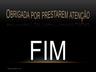 TÂNIA DOMINGOS 12ºM
                      FIM
 