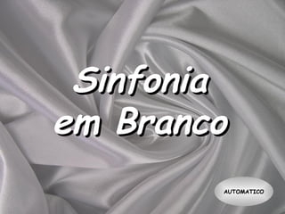 Sinfonia em Branco AUTOMATICO 