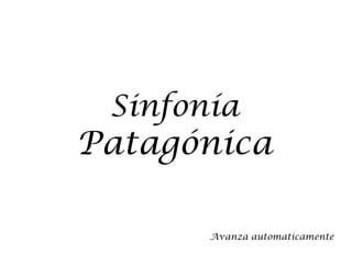 Sinfonía
Patagónica

       Avanza automaticamente
 