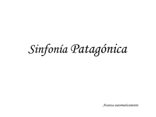 Sinfonía  Patagónica Avanza automaticamente 