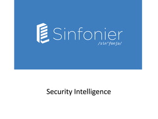 /sin’fɒnjə/
Security Intelligence
 