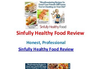 Sinfully Healthy Food Review
    Honest, Professional
Sinfully Healthy Food Review
 