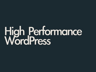 High	 Performance
WordPress
 