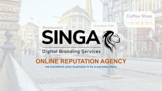 ONLINE REPUTATION AGENCY
we transform your business in to a success story
 