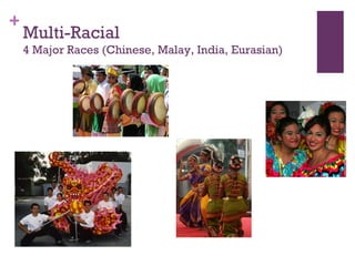 Multi-Racial 4 Major Races (Chinese, Malay, India, Eurasian)‏ 