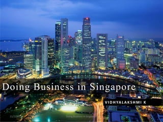 Doing Business in Singapore
                                           V I D H YA L A K S H M I K


 11/7/2012   Doing Business in Singapore
 