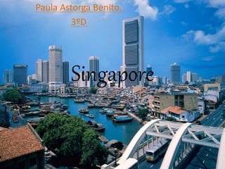 Singapore
Paula Astorga Benito.
3ºD
 