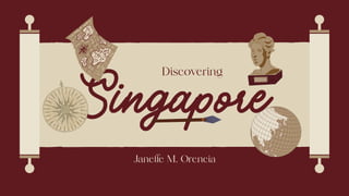Singapore
Discovering
Janelle M. Orencia
 