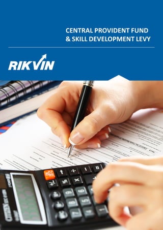 CENTRAL PROVIDENT FUND
& SKILL DEVELOPMENT LEVY
 