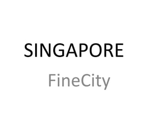 SINGAPORE
  FineCity
 
