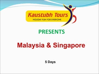 PRESENTS Malaysia & Singapore 5 Days 