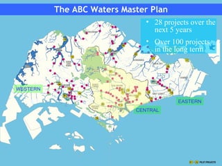 The ABC Waters Master Plan WESTERN CENTRAL EASTERN <ul><li>28 projects over the next 5 years </li></ul><ul><li>Over 100 pr...