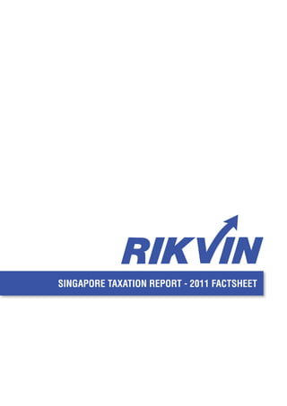 SINGAPORE TAXATION REPORT - 2011 FACTSHEET
 