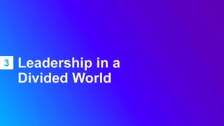3 Leadership in a
Divided World
 
