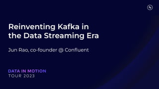 Reinventing Kafka in
the Data Streaming Era
Jun Rao, co-founder @ Conﬂuent
 