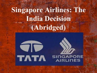 Singapore Airlines: The
India Decision
(Abridged)
 