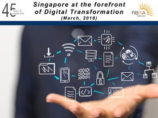1
Singapore at the forefront
of Digital Transformation
(March, 2018)
 