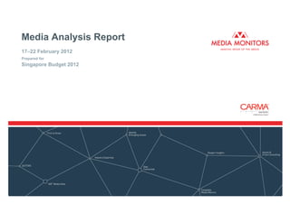 Media Analysis Report
17–22 February 2012
Prepared for
Singapore Budget 2012
 
