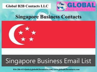Global B2B Contacts LLC
816-286-4114|info@globalb2bcontacts.com| www.globalb2bcontacts.com
Singapore Business Contacts
 