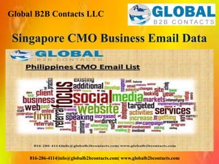 Global B2B Contacts LLC
816-286-4114|info@globalb2bcontacts.com| www.globalb2bcontacts.com
Singapore CMO Business Email Data
 