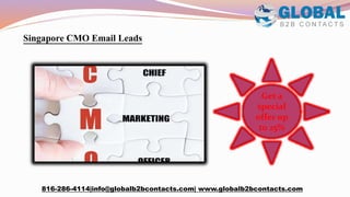 Singapore CMO Email Leads
816-286-4114|info@globalb2bcontacts.com| www.globalb2bcontacts.com
Get a
special
offer up
to 25%
 