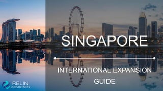 SINGAPORE
INTERNATIONAL EXPANSION
GUIDE
 