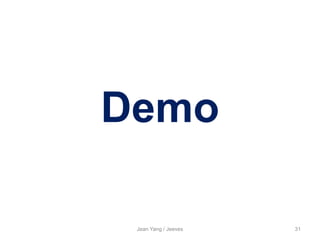 Demo
Jean Yang / Jeeves 31
 
