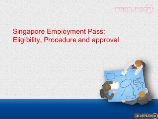 Singapore Employment Pass:
Eligibility, Procedure and approval
 