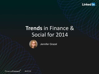 #inFC14
Jennifer Grazel
Trends in Finance &
Social for 2014
 