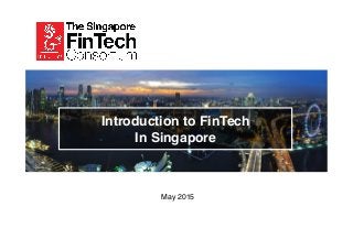 Introduction to FinTech
In Singapore
May 2015
 