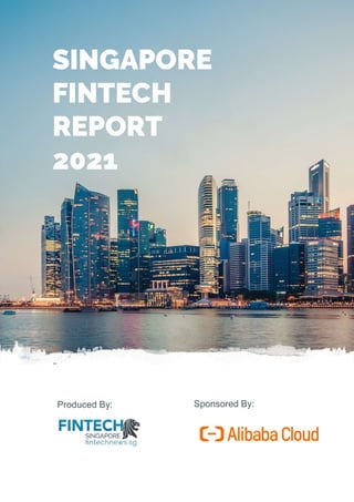 SINGAPORE
FINTECH
REPORT
2021
Produced By: Sponsored By:
 