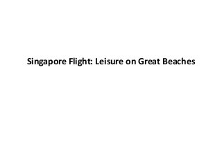 Singapore Flight: Leisure on Great Beaches
 