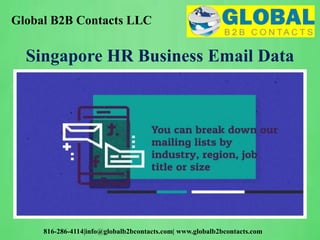 Global B2B Contacts LLC
816-286-4114|info@globalb2bcontacts.com| www.globalb2bcontacts.com
Singapore HR Business Email Data
 