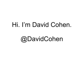 Hi. I’m David Cohen.

  @DavidCohen
 