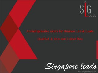 An Indispensable source for Business List & Leads

        Qualified & Up to date Contact Data




             Singapore leads
 